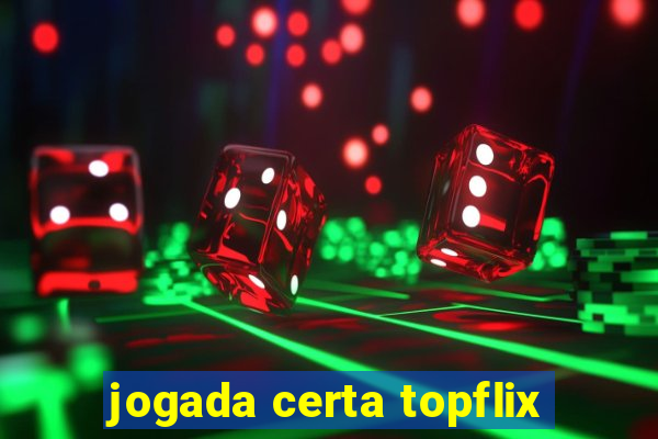 jogada certa topflix